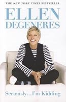 Seriously ... I'm Kidding by Ellen DeGeneres